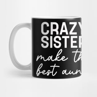 Crazy Sister Make The Best Aunt Women Funny Saying Mug